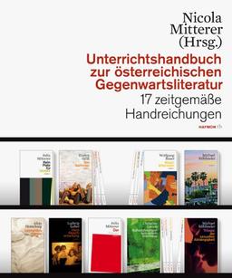 Unterrichtshandbuch zur österreichischen Gegenwartsliteratur. 17 zeitgemäße Handreichungen