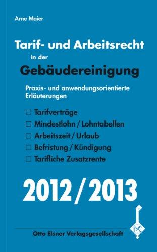 Tarif- und Arbeitsrecht in der Gebäudereinigung 2012/2013: Praxis- und anwendungsorientierte Erläuterungen