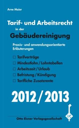 Tarif- und Arbeitsrecht in der Gebäudereinigung 2012/2013: Praxis- und anwendungsorientierte Erläuterungen