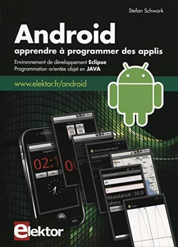 Android : apprendre à programmer des applis : environnement de développement Eclipse, programmation orientée objet en Java