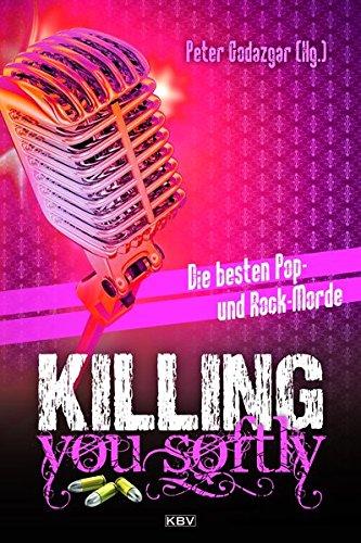 Killing you softly: Die besten Pop- und Rockmorde (KBV-Krimi)