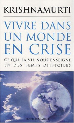 Vivre dans un monde en crise : ce que la vie nous enseigne en des temps difficiles