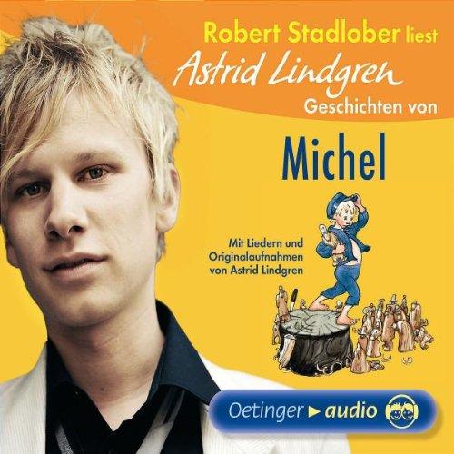 Robert Stadlober liest Astrid Lindgren Geschichten von Michel: Mit Liedern und Originalaufnahmen von Astrid Lindgren