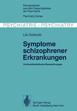 Symptome schizophrener Erkrankungen: Uncharakteristische Basisstörungen (Monographien aus dem Gesamtgebiete der Psychiatrie, 13, Band 13)