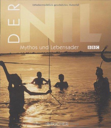 Der Nil. Mythos und Lebensader. Eine BBC-Produktion