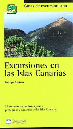 Excursiones en las Islas Canarias : 32 excursiones por los espacios protegidos y naturales de las Islas Canarias