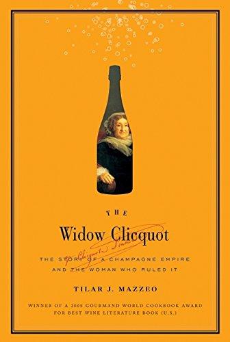 The Widow Clicquot: The Story of a Champagne Empire and the Woman Who Ruled It