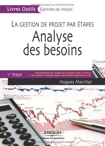 La gestion de projet par étapes. Vol. 1. Analyse des besoins