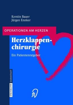 Herzklappenchirurgie. Ein Patientenratgeber (Operationen am Herzen)