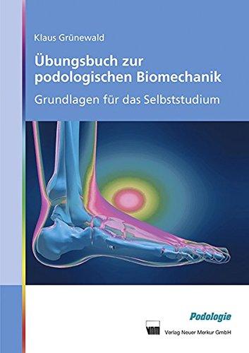 Übungsbuch zur podologischen Biomechanik: Grundlagen für das Selbststudium