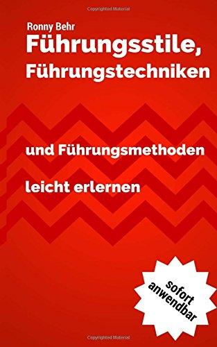 Führungsstile, Führungstechniken und Führungsmethoden schnell erlernen: Führungskräftewissen im Zeitraffer