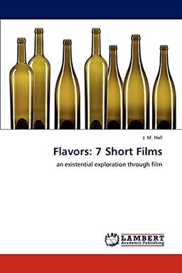 Flavors: 7 Short Films: an existential exploration through film