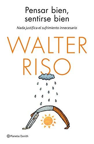 Pensar bien, sentirse bien: Nada justifica el sufrimiento innecesario (Biblioteca Walter Riso)