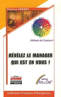 Révélez le manager qui est en vous ! : nous sommes tous les managers de nos propres vies