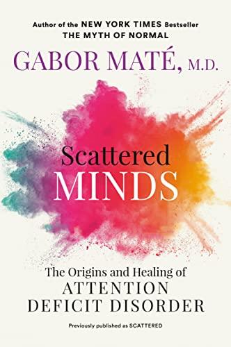 Scattered Minds: The Origins and Healing of Attention Deficit Disorder