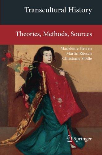 Transcultural History: Theories, Methods, Sources (Transcultural Research - Heidelberg Studies on Asia and Europe in a Global Context)