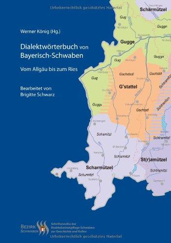 Dialektwörterbuch von Bayerisch-Schwaben: Vom Allgäu bis zum Ries