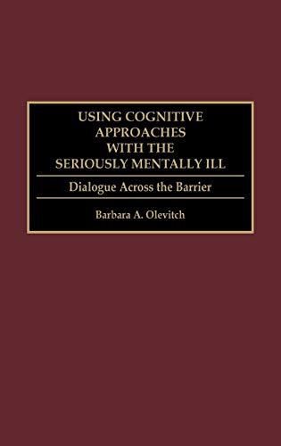 Using Cognitive Approaches with the Seriously Mentally Ill: Dialogue Across the Barrier