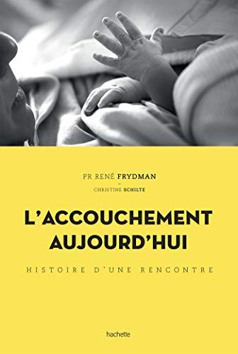 L'accouchement aujourd'hui : histoire d'une rencontre