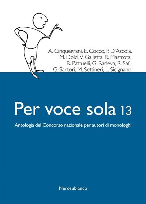 Per voce sola 13. Antologia del Concorso nazionale per autori di monologhi (Le zattere)