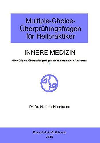 Multiple-Choice-Überprüfungsfragen für Heilpraktiker: Innere Medizin, 1140 Original-Überprüfungsfragen mit kommentierten Antworten