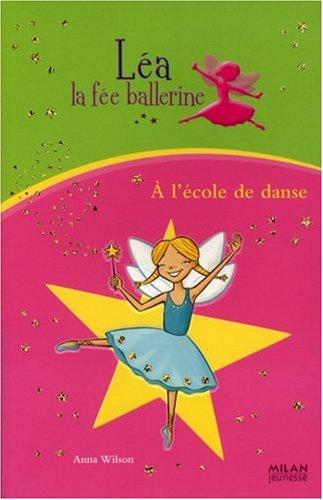 Léa la fée ballerine. Vol. 1. A l'école de danse