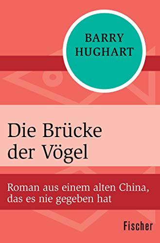 Die Brücke der Vögel: Roman aus einem alten China, das es nie gegeben hat