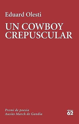 Un cowboy crepuscular: Premi Ausiàs March 2023 (Poesia)