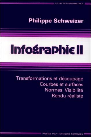 Infographie. Vol. 2. Transformations et découpage, courbes et surfaces, normes, visibilité, rendu réaliste