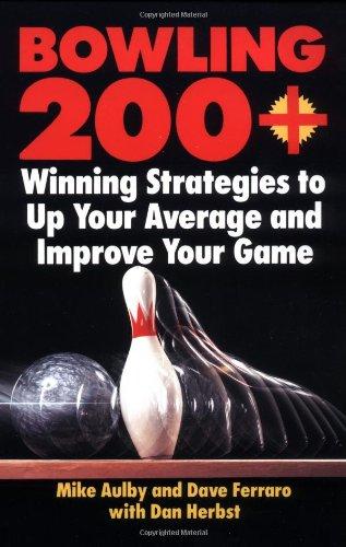 Bowling 200+: Winning Strategies to Up Your Average and Improve Your Game