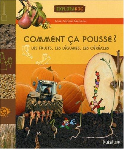 Comment ça pousse ? : les fruits, les légumes, les céréales