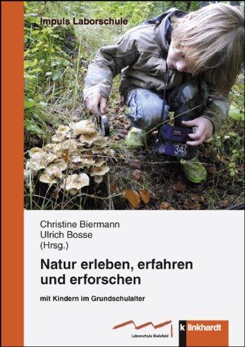 Natur erleben, erfahren und erforschen: mit Kindern im Grundschulalter (IMPULS Laborschule)