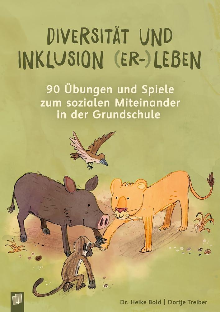 Diversität und Inklusion (er-)leben: 90 Übungen und Spiele zum sozialen Miteinander in der Grundschule