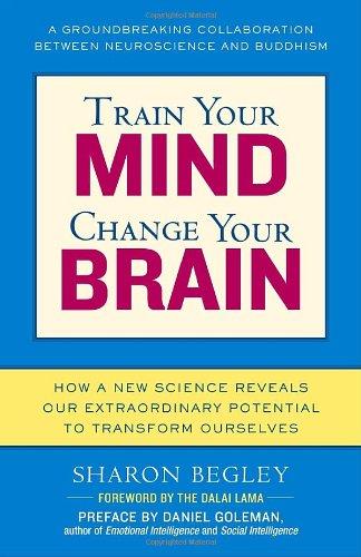 Train Your Mind, Change Your Brain: How a New Science Reveals Our Extraordinary Potential to Transform Ourselves