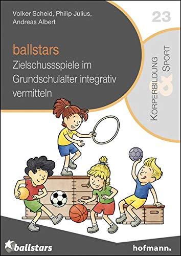 ballstars: Zielschussspiele im Grundschulalter integrativ vermitteln (Reihe Körperbildung & Sport)