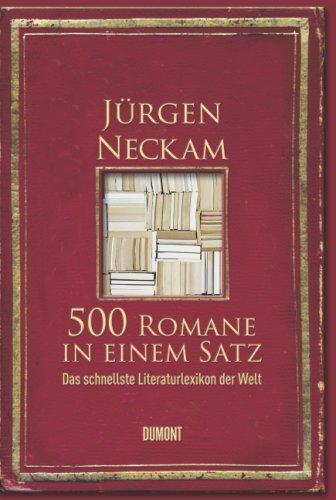 500 Romane in einem Satz: Das schnellste Literaturlexikon der Welt