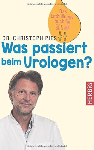 Was passiert beim Urologen?: Das Enthüllungsbuch für SIE & IHN