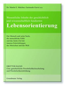 Lebensorientierung: Bd. III: Eine ganzheitliche Persönlichkeitsschulung und Persönlichkeitsbildung