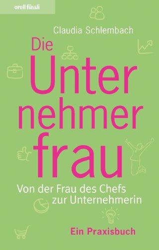 Die Unternehmerfrau: Von der Frau des Chefs zur Unternehmerin