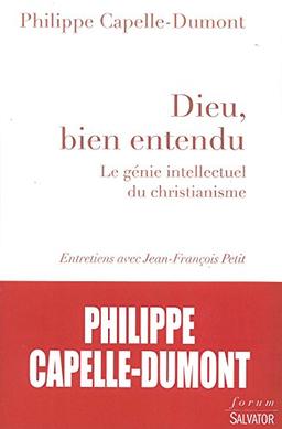 Dieu, bien entendu : le génie intellectuel du christianisme