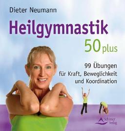 Heilgymnastik 50 plus: 99 Übungen für Kraft, Beweglichkeit und Koordination