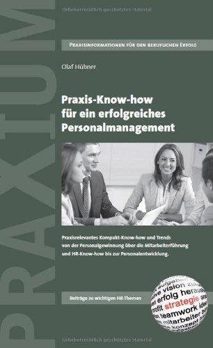 Praxis-Know-how für ein erfolgreiches Personalmanagement: Praxisrelevantes Kompakt-Know-how, Herausforderungen und Trends von der Personalgewinnung ... und HR-Know-how bis zur Personalentwicklung