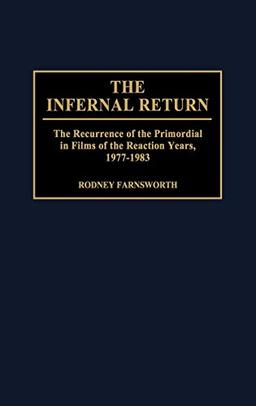 The Infernal Return: The Recurrence of the Primordial in Films of the Reaction Years, 1977-1983