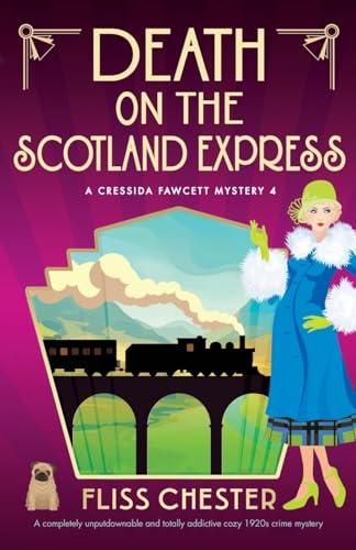 Death on the Scotland Express: A completely unputdownable and totally addictive cozy 1920s crime mystery (A Cressida Fawcett Mystery, Band 4)