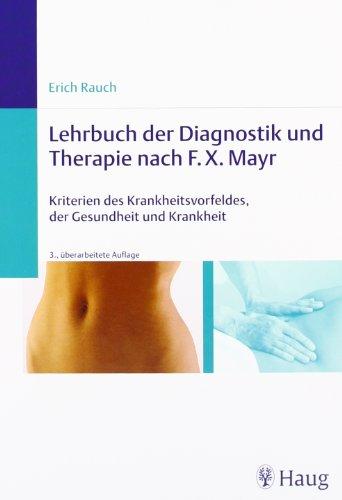 Lehrbuch der Diagnostik und Therapie nach F. X. Mayr: Kriterien des Krankheitsvorfeldes, der Gesundheit und Krankheit