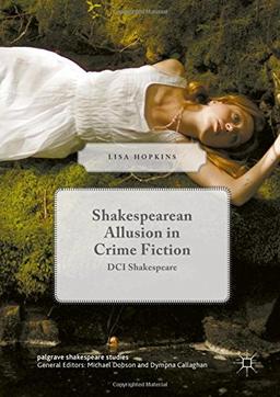 Shakespearean Allusion in Crime Fiction: DCI Shakespeare (Palgrave Shakespeare Studies)