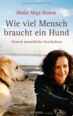 Wie viel Mensch braucht ein Hund: Tierisch menschliche Geschichten