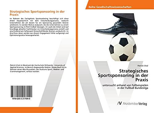 Strategisches Sportsponsoring in der Praxis: untersucht anhand von Fallbeispielen in der Fußball Bundesliga