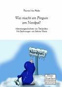 Was macht ein Pinguin am Nordpol?: Abenteuergeschichten von Tierkindern