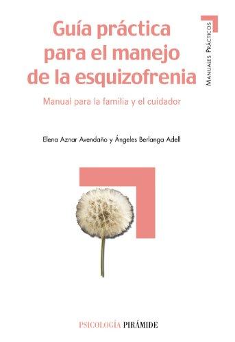 Guía práctica para el manejo de la esquizofrenia : manual para la familia y el cuidador (Manuales prácticos)